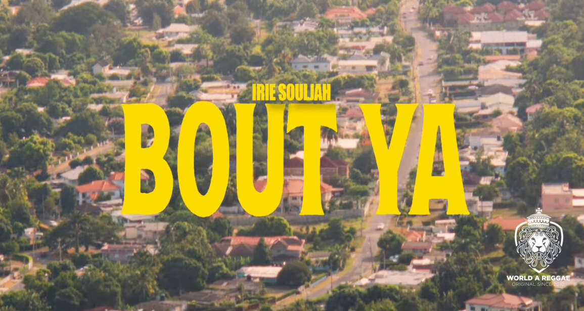 Bout Ya – Irie Souljah (Music Video) – World A Reggae EntertainmentWorld A Reggae Entertainment