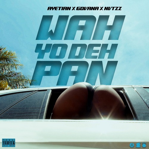 AYETIAN X GOVANA – WAH YO DEH PAN [RAMPUTU] (AUDIO & MUSIC VIDEO)