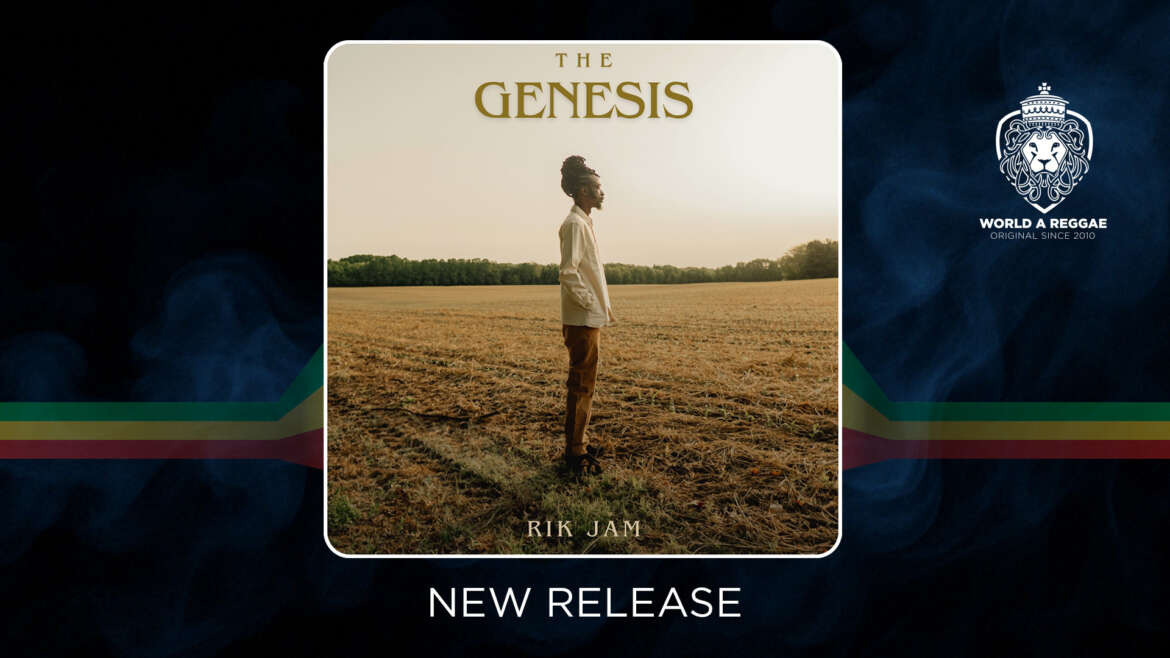 Rik Jam releases ‘The Genesis’ Debut Album – World A Reggae EntertainmentWorld A Reggae Entertainment