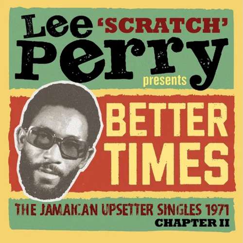 Review | Various – Lee ‘Scratch’ Perry Presents Better Times: The Jamaican Upsetter Singles 1971 Chapter II
