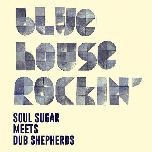Review | Soul Sugar Meets Dub Shepherds – Blue House Rockin’