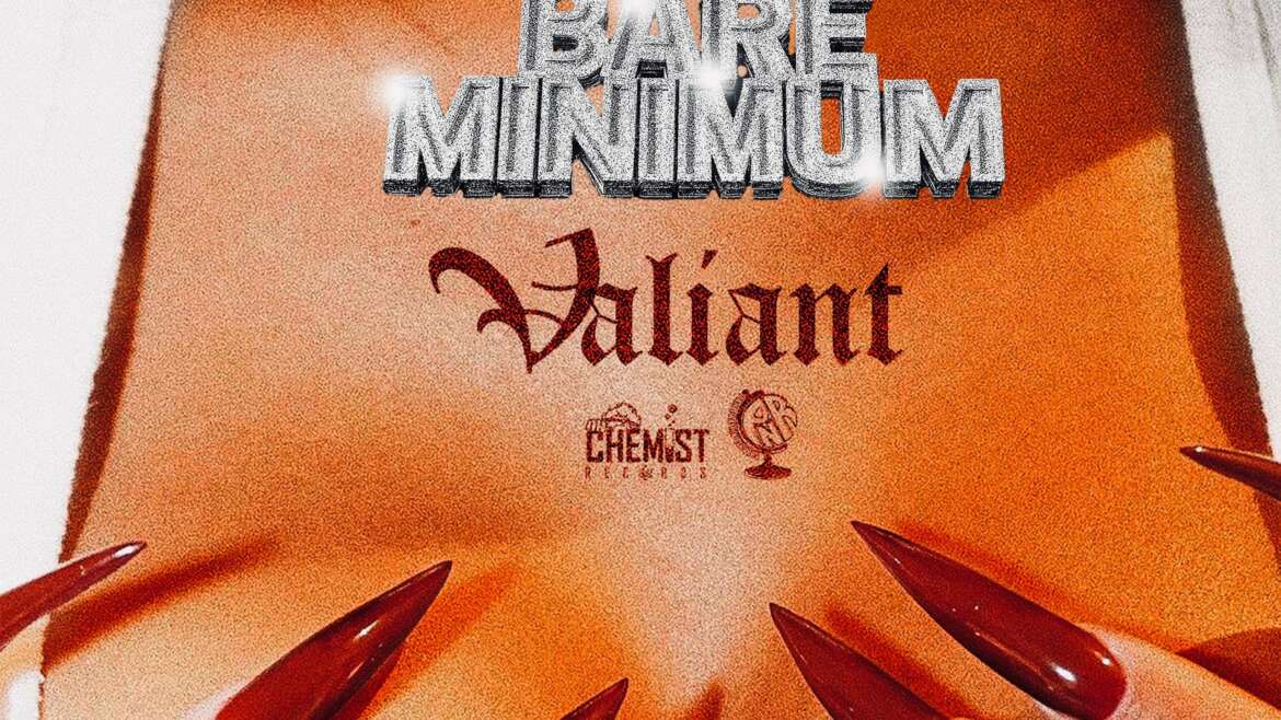 VALIANT X CJTHECHEMIST – BARE MINIMUM (AUDIO & MUSIC VIDEO)