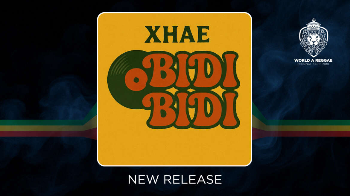 Bidi Bidi – Xhae – World A Reggae EntertainmentWorld A Reggae Entertainment