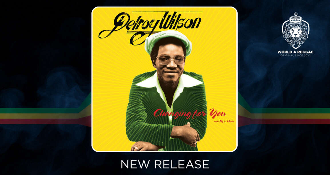 Blackbeard releases Delroy Wilson’s Changing For You (with Sly & Robbie) – World A Reggae EntertainmentWorld A Reggae Entertainment