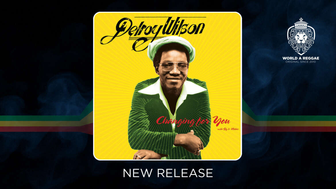 Blackbeard releases Delroy Wilson’s Changing For You (with Sly & Robbie) – World A Reggae EntertainmentWorld A Reggae Entertainment