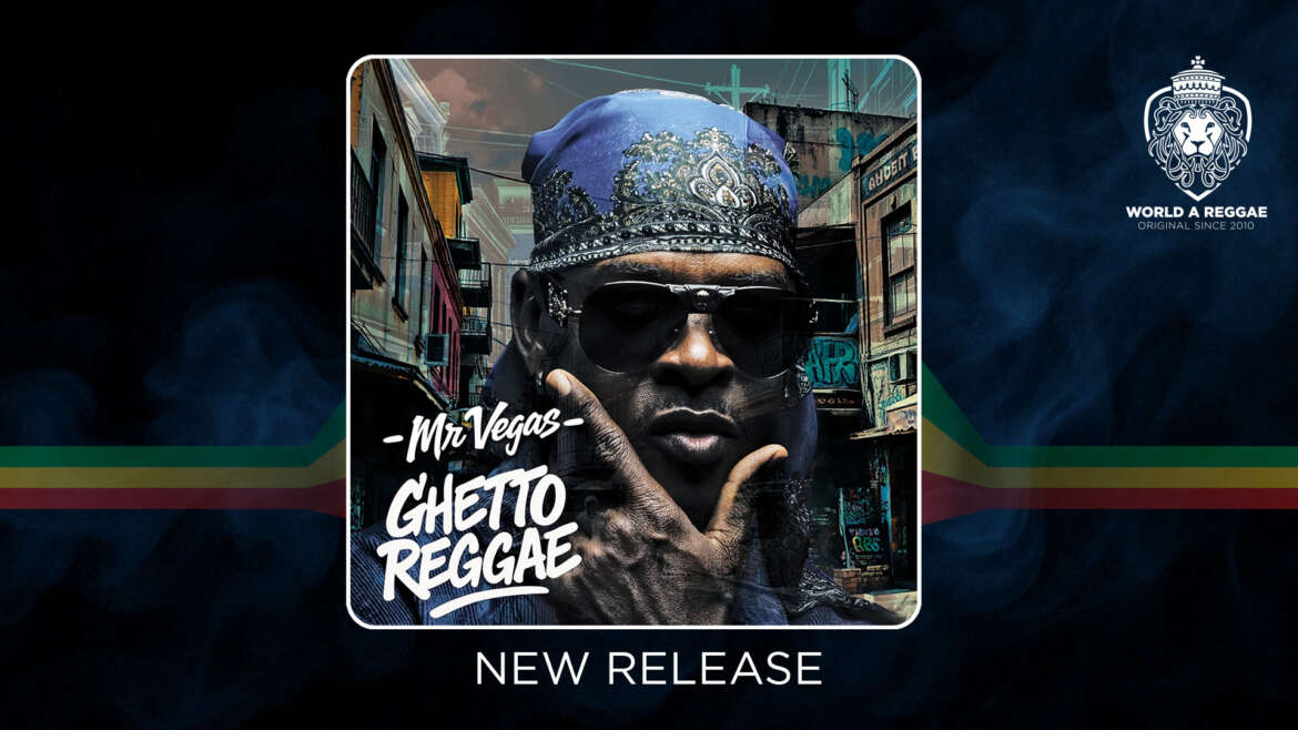 Mr. Vegas releases outstanding ‘Ghetto Reggae’ album – World A Reggae EntertainmentWorld A Reggae Entertainment