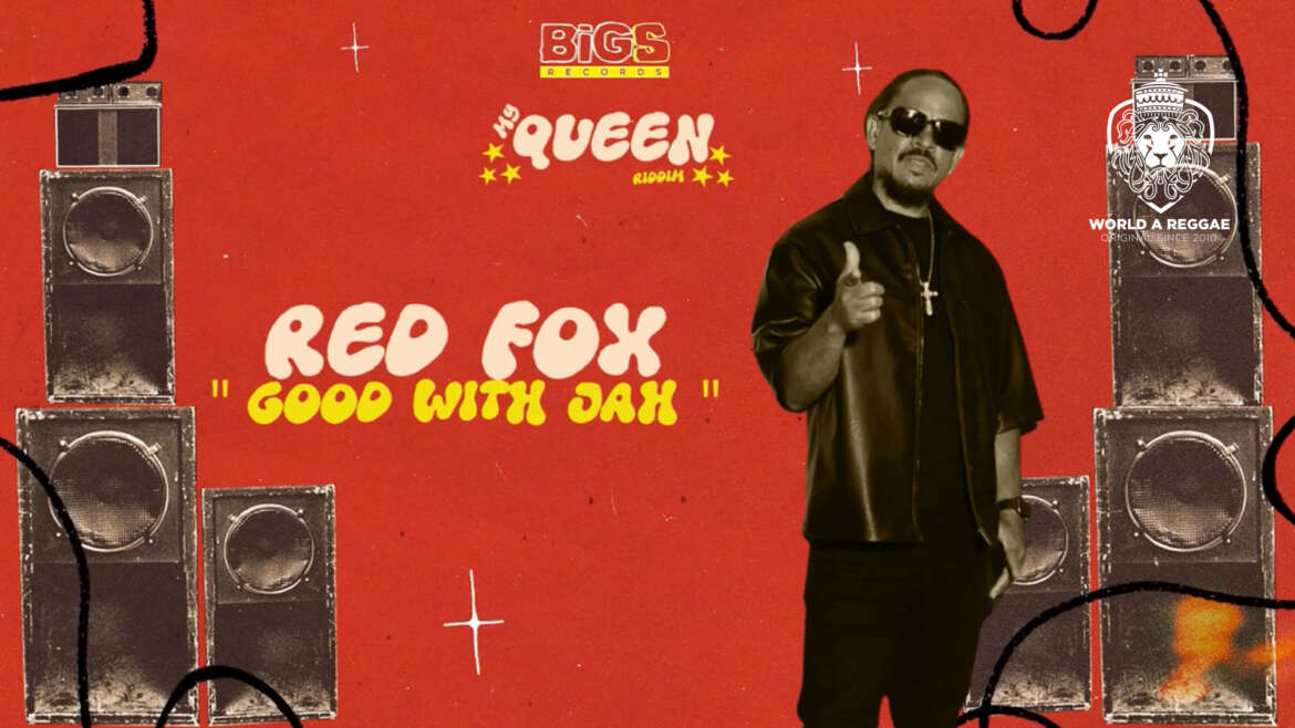 Good with Jah – Red Fox – World A Reggae EntertainmentWorld A Reggae Entertainment