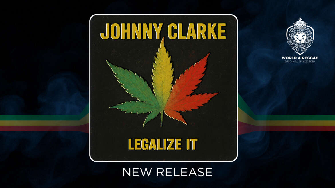 Legalize It (re-recorded) – Johnny Clarke – World A Reggae EntertainmentWorld A Reggae Entertainment