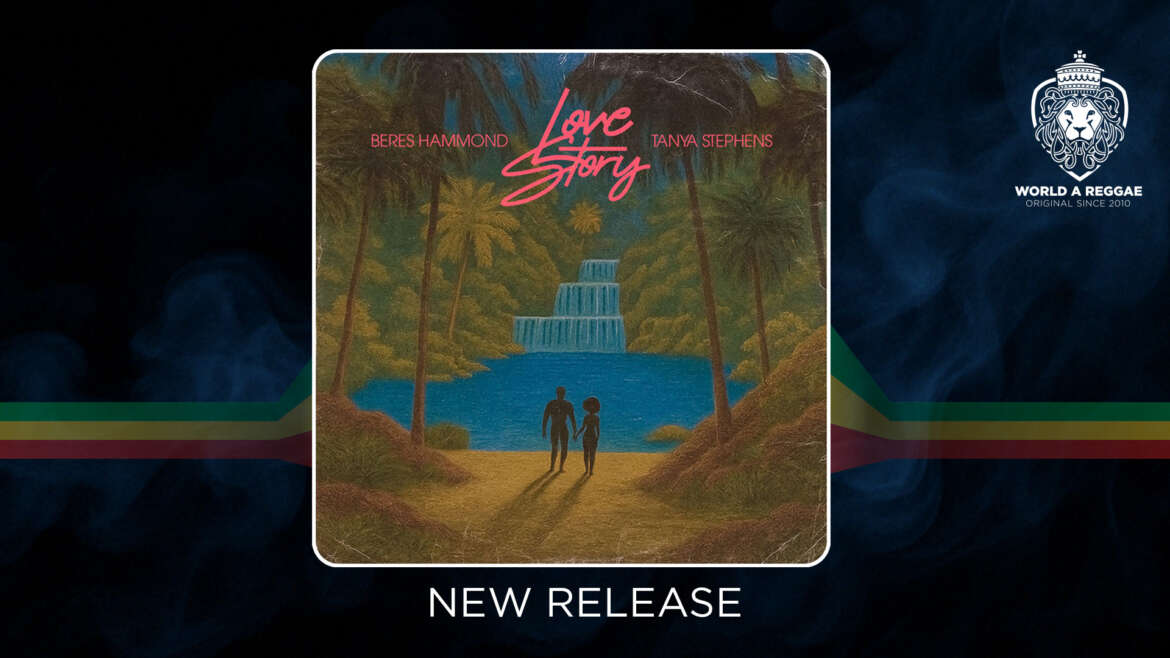 Love Story – Beres Hammond & Tanya Stephens – World A Reggae EntertainmentWorld A Reggae Entertainment