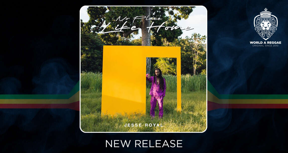 Jesse Royal releases new album No Place Like Home – World A Reggae EntertainmentWorld A Reggae Entertainment