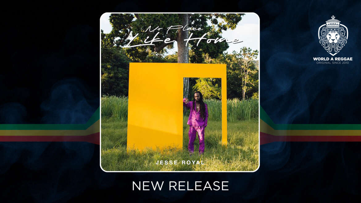 Jesse Royal releases new album No Place Like Home – World A Reggae EntertainmentWorld A Reggae Entertainment