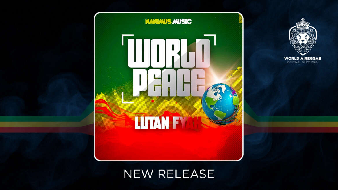 World Peace – Lutan Fyah (2025 version) – World A Reggae EntertainmentWorld A Reggae Entertainment