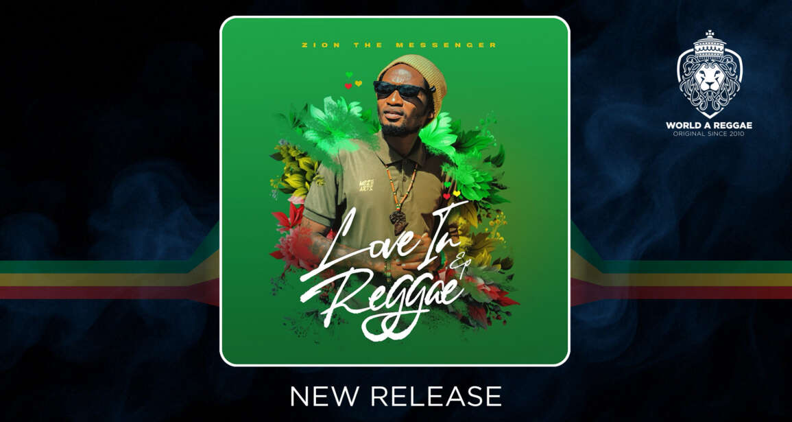 Zion The Messenger releases 4-track ‘Love In Reggae’ EP. – World A Reggae EntertainmentWorld A Reggae Entertainment
