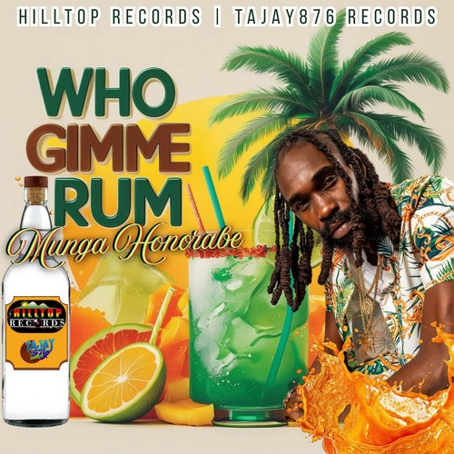 MUNGA HONORABLE – WHO GIMMI RUM (AUDIO & MUSIC VIDEO) – HILLTOP RECIRDS