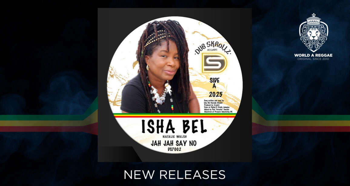 Isha Bel & Dubskrollz release “Jah Jah Say No / Bubbling Horns”, Limited Vinyl Out Now – World A Reggae EntertainmentWorld A Reggae Entertainment