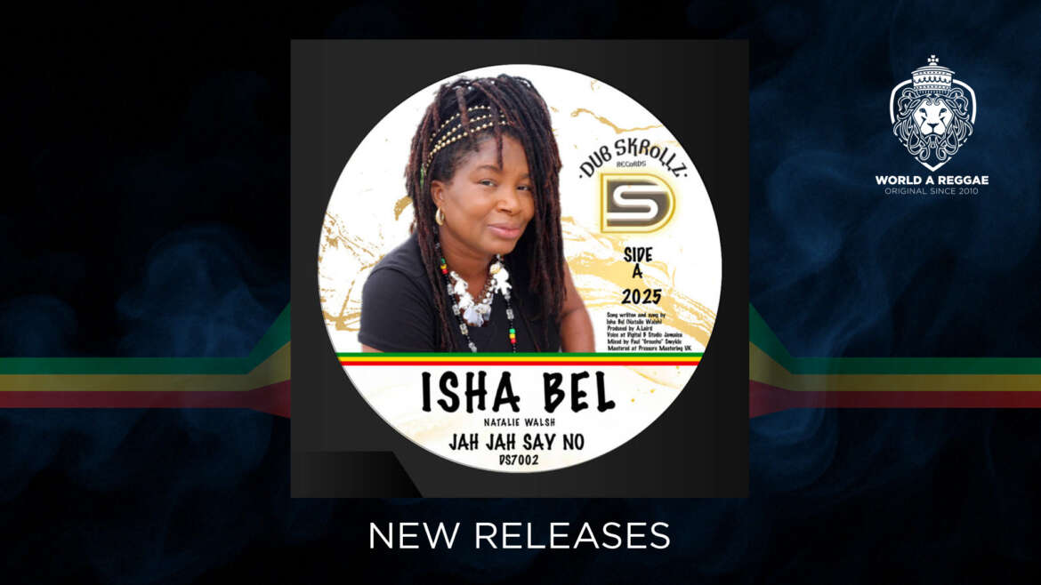 Isha Bel & Dubskrollz release “Jah Jah Say No / Bubbling Horns”, Limited Vinyl Out Now – World A Reggae EntertainmentWorld A Reggae Entertainment