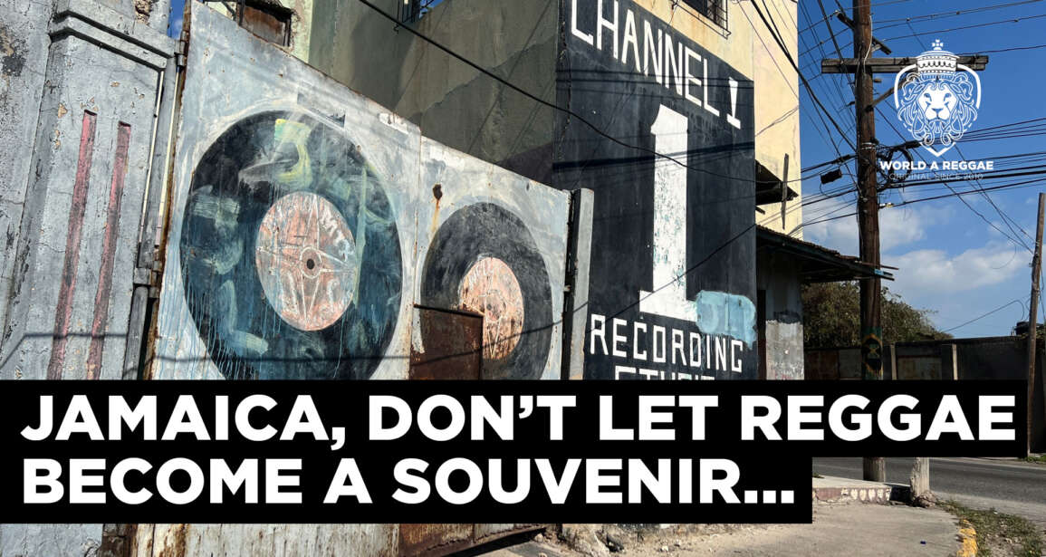 Jamaica, Don’t Let Reggae Become a Souvenir – World A Reggae EntertainmentWorld A Reggae Entertainment