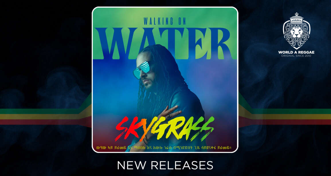 SkyGrass releases 14-track ‘Walking On Water’ Album – World A Reggae EntertainmentWorld A Reggae Entertainment