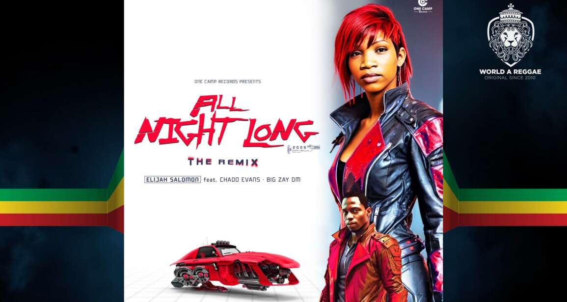 All Night Long – Elijah Salomon feat. Chado Evans & Big Zay DM – World A Reggae EntertainmentWorld A Reggae Entertainment