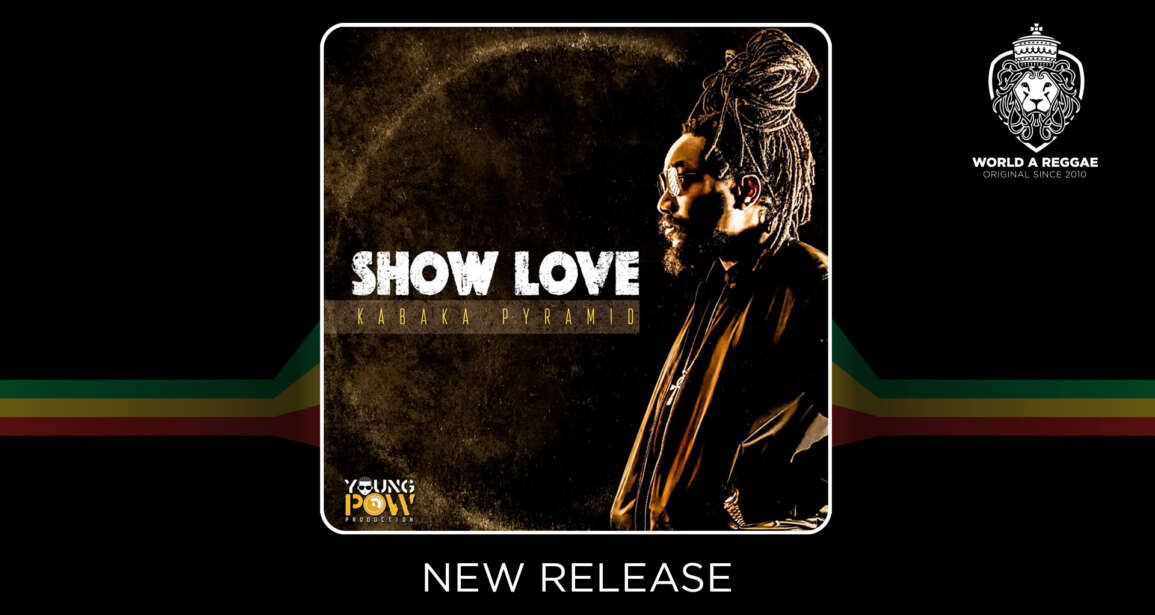 Show Love – Kabaka Pyramid & Young Pow  – World A Reggae EntertainmentWorld A Reggae Entertainment