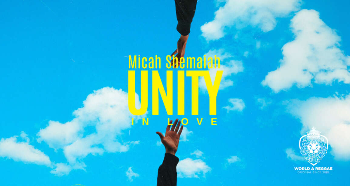 Unity In Love – Micah Shemaiah – World A Reggae EntertainmentWorld A Reggae Entertainment