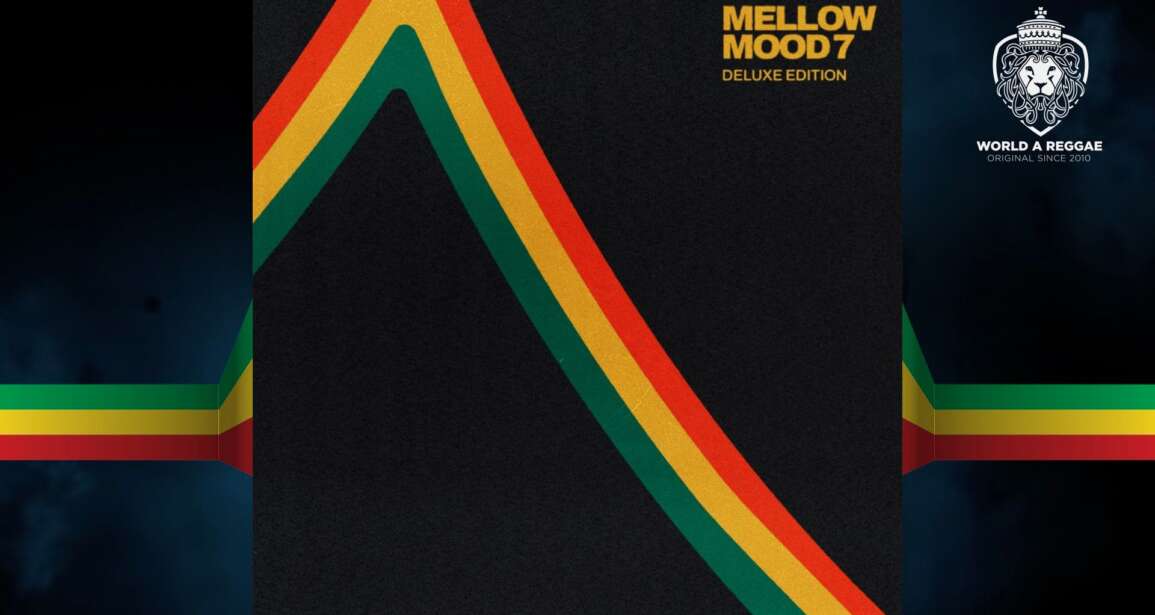 Mellow Mood present ‘7 – Deluxe Edition’ – World A Reggae EntertainmentWorld A Reggae Entertainment