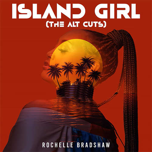 New Release: Rochelle Bradshaw – Island Girl (The Alt Cuts) | Release