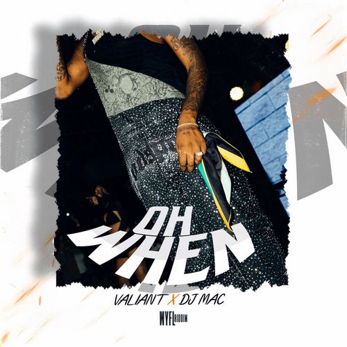 VALIANT – OH WHEN (AUDIO & MUSIC VIDEO) – WYFL RIDDIM – DJ MAC MUSIC & CRASH DUMMY MUSIC.zip