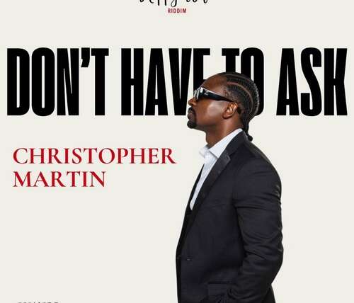 CHRISTOPHER MARTIN – DON’T HAVE TO ASK