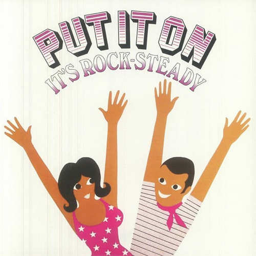 Reissue: Put It On It’s Rock-Steady | Reissue