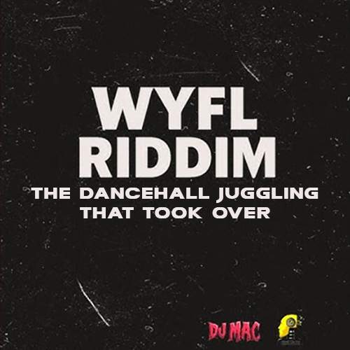 WYFL Riddim — The Dancehall Juggling That Took Over | News