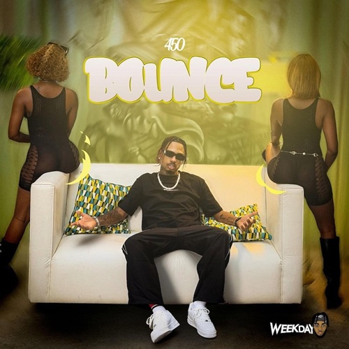 450 – BOUNCE (AUDIO & MUSIC VIDEO) – WEEKDAY & TRU AMBASSADOR ENT