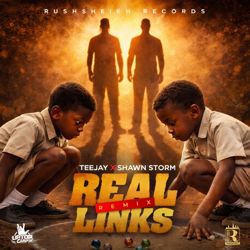 TEEJAY & SHAWN STORM – REAL LINKS (REMIX) (AUDIO & MUSIC VIDEO) – RUSHSHEIKH RECORDS X UPTOP CAMP