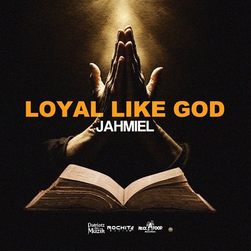 JAHMIEL – LOYAL LIKE GOD (AUDIO &  MUSIC VIDEO) – PIECEAFOOD X PATRIOTZ MUZIK X ROCKIT MUZIK