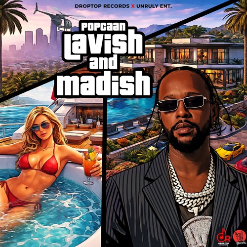 POPCAAN – LAVISH AND MADISH (EXPLICIT & RADIO) – DROPTOP RECORDS X UNRULY RECORDS