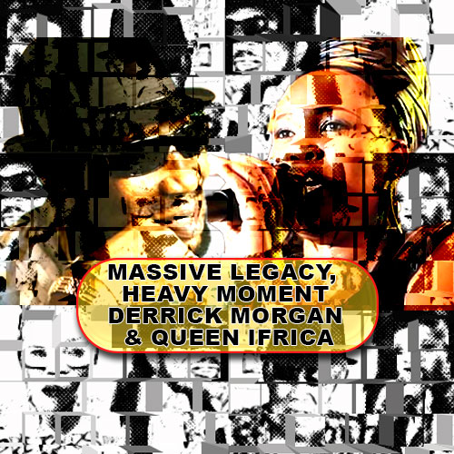 Massive Legacy, Heavy Moment: Derrick Morgan & Queen Ifrica | News