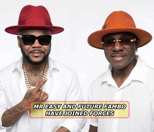 Mr Easy and Future Fambo have joined forces | News